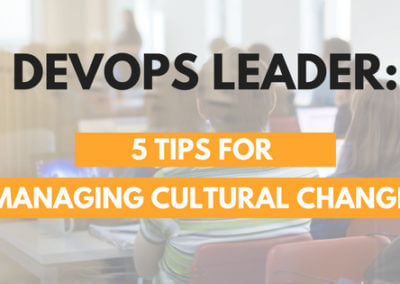 DevOps Leader: 5 Tips for Managing Cultural Change